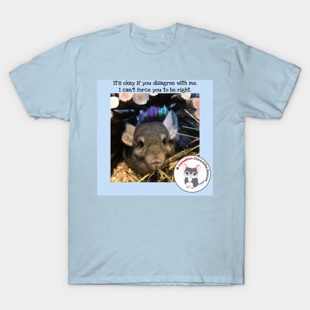 Disagreeing with chinchilla T-Shirt by canchinrescue